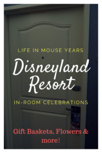 Disneyland Resort In-Room Celebrations Life in Mouse Years #disneyland #disneylandresort #california #celebrate #familyvacation