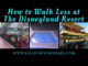 How to Walk Less at the Disneyland Resort. www.lifeinmouseyears.com #disneyland #disneyparks #walklessatdisney #california #disneylandresort #lifeinmouseyears