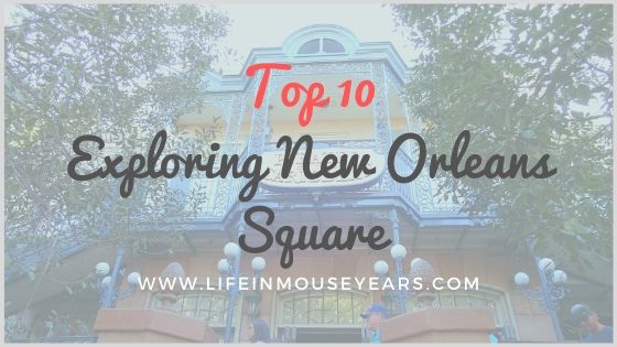 Top 10 Exploring New Orleans Square www.lifeinmouseyears.com #lifeinmouseyears #disneyland #neworleanssquare